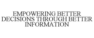 EMPOWERING BETTER DECISIONS THROUGH BETTER INFORMATION