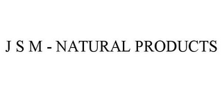 J S M - NATURAL PRODUCTS