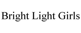 BRIGHT LIGHT GIRLS