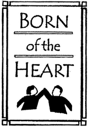 BORN OF THE HEART