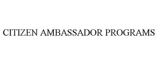 CITIZEN AMBASSADOR PROGRAMS