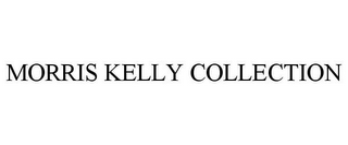 MORRIS KELLY COLLECTION