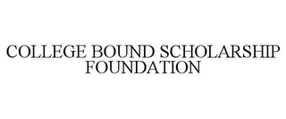 COLLEGE BOUND SCHOLARSHIP FOUNDATION