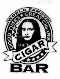 WORLD FAMOUS THE CIGAR BAR GOOD TIMES GREAT CIGARS