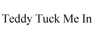 TEDDY TUCK ME IN