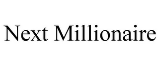 NEXT MILLIONAIRE