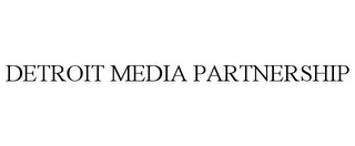 DETROIT MEDIA PARTNERSHIP