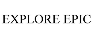 EXPLORE EPIC