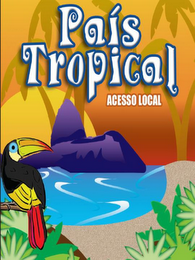 PAIS TROPICAL  ACESSO LOCAL