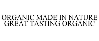 ORGANIC MADE IN NATURE GREAT TASTING ORGANIC