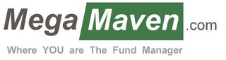 MEGAMAVEN.COM WHERE YOU ARE THE FUND MANAGER