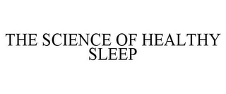 THE SCIENCE OF HEALTHY SLEEP