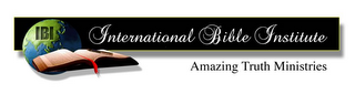 IBI INTERNATIONAL BIBLE INSTITUTE AMAZING TRUTH MINISTRIES