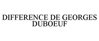 DIFFERENCE DE GEORGES DUBOEUF