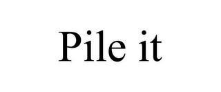 PILE IT