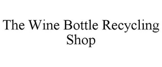 THE WINE BOTTLE RECYCLING SHOP