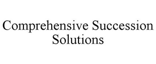 COMPREHENSIVE SUCCESSION SOLUTIONS