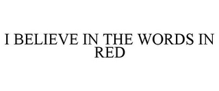 I BELIEVE IN THE WORDS IN RED