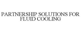 PARTNERSHIP SOLUTIONS FOR FLUID COOLING