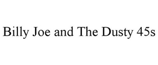 BILLY JOE AND THE DUSTY 45S