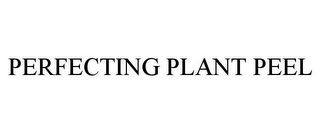 PERFECTING PLANT PEEL