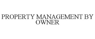 PROPERTY MANAGEMENT BY OWNER