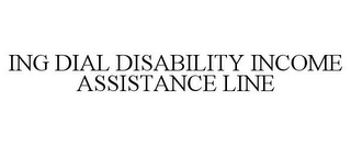 ING DIAL DISABILITY INCOME ASSISTANCE LINE