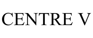 CENTRE V