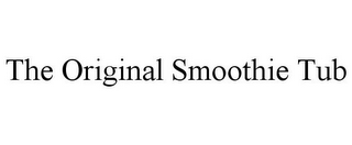 THE ORIGINAL SMOOTHIE TUB