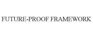 FUTURE-PROOF FRAMEWORK