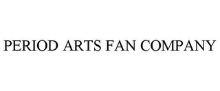 PERIOD ARTS FAN COMPANY