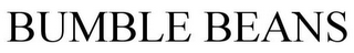 BUMBLE BEANS