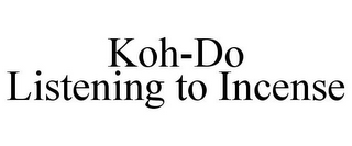 KOH-DO LISTENING TO INCENSE