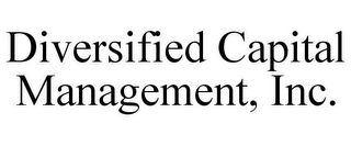 DIVERSIFIED CAPITAL MANAGEMENT, INC.