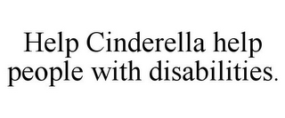 HELP CINDERELLA HELP PEOPLE WITH DISABILITIES.