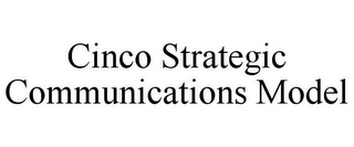 CINCO STRATEGIC COMMUNICATIONS MODEL