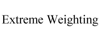 EXTREME WEIGHTING