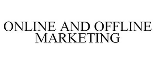 ONLINE AND OFFLINE MARKETING