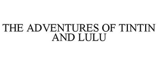 THE ADVENTURES OF TINTIN AND LULU