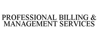 PROFESSIONAL BILLING & MANAGEMENT SERVICES