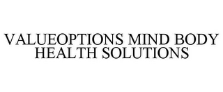 VALUEOPTIONS MIND BODY HEALTH SOLUTIONS