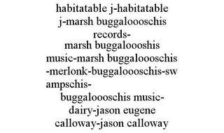 HABITATABLE J-HABITATABLE J-MARSH BUGGALOOOSCHIS RECORDS- MARSH BUGGALOOOSHIS MUSIC-MARSH BUGGALOOOSCHIS-MERLONK-BUGGALOOOSCHIS-SWAMPSCHIS- BUGGALOOOSCHIS MUSIC- DAIRY-JASON EUGENE CALLOWAY-JASON CALLOWAY