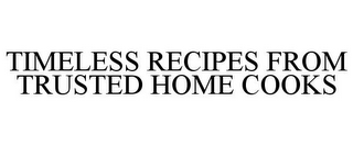 TIMELESS RECIPES FROM TRUSTED HOME COOKS
