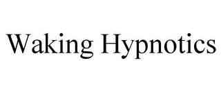 WAKING HYPNOTICS