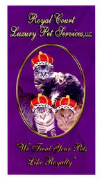 ROYAL COURT LUXURY PET SERVICES, LLC "WE TREAT YOUR PET'S LIKE ROYALTY"
