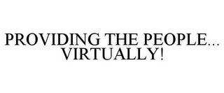 PROVIDING THE PEOPLE... VIRTUALLY!