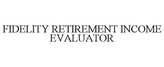 FIDELITY RETIREMENT INCOME EVALUATOR