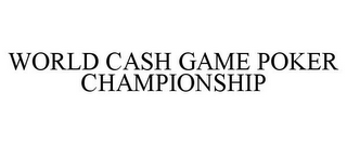 WORLD CASH GAME POKER CHAMPIONSHIP