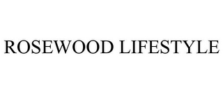 ROSEWOOD LIFESTYLE