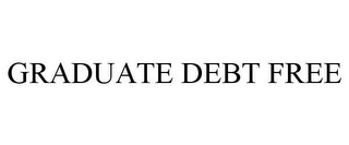 GRADUATE DEBT FREE